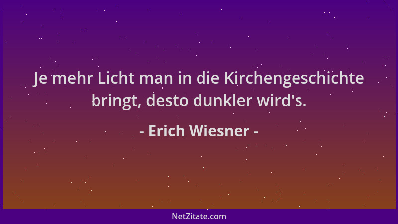 Erich Wiesner - Je mehr Licht man in die Kirchengeschichte bringt, desto dunkler wird 's....