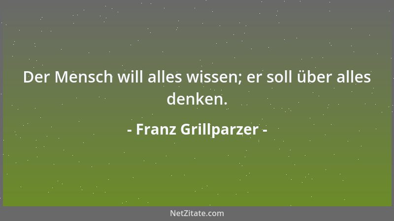 Franz Grillparzer - Monde und Jahre vergehen und sind immer vergangen, aber ein schöner Moment leuchtet das ganze Leben hin...