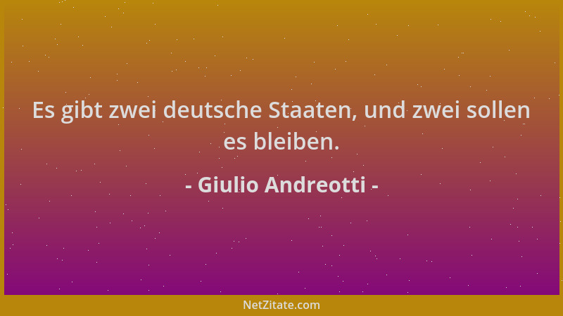 Giulio Andreotti - Es gibt zwei deutsche Staaten, und zwei sollen es bleiben....