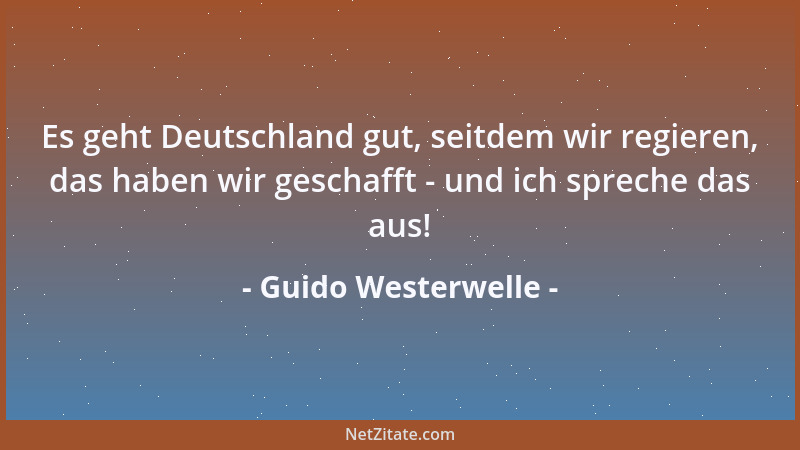Guido Westerwelle - Es geht Deutschland gut, seitdem wir regieren, das haben wir geschafft - und ich spreche das aus!...