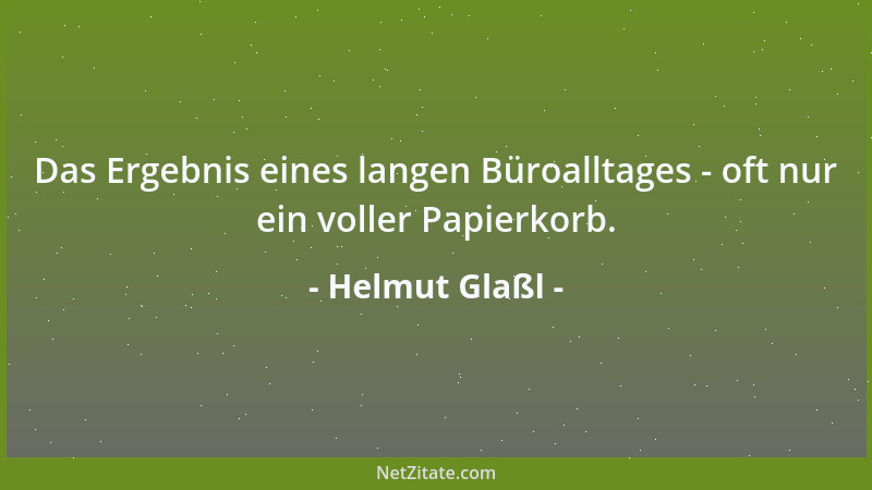 Helmut Glaßl - Das Ergebnis eines langen Büroalltages - oft nur ein voller Papierkorb....