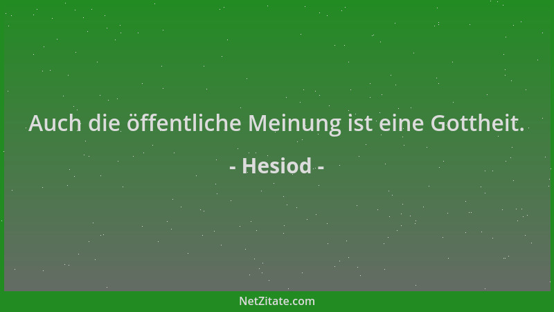 Hesiod - Auch die öffentliche Meinung ist eine Gottheit....
