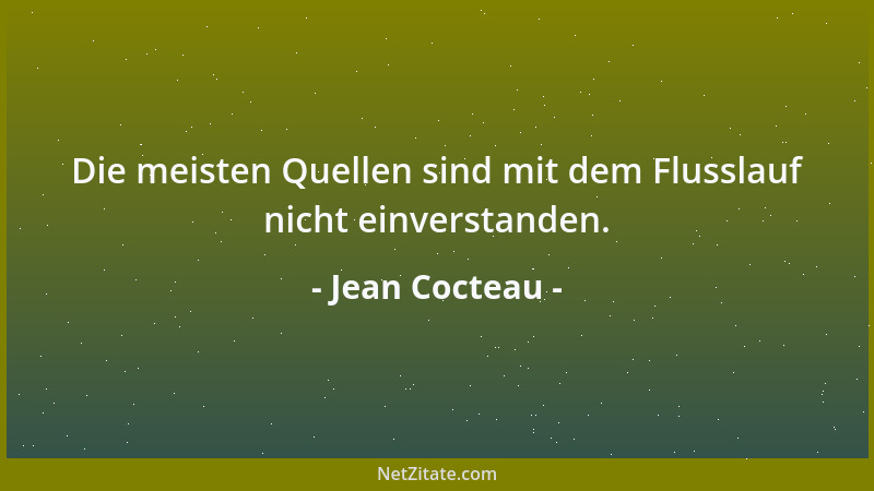 Jean Cocteau - Die meisten Quellen sind mit dem Flusslauf nicht einverstanden....