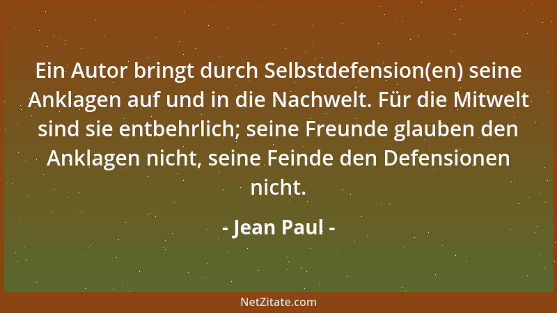 Jean Paul - Ein Autor bringt durch Selbstdefension(en) seine Anklagen auf und in die Nachwelt. Für die Mitwelt sind sie ent...