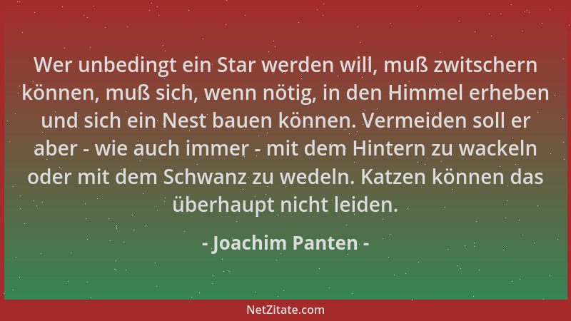 Joachim Panten - Wer unbedingt ein Star werden will, muß zwitschern können, muß sich, wenn nötig, in den Himmel erheben und...