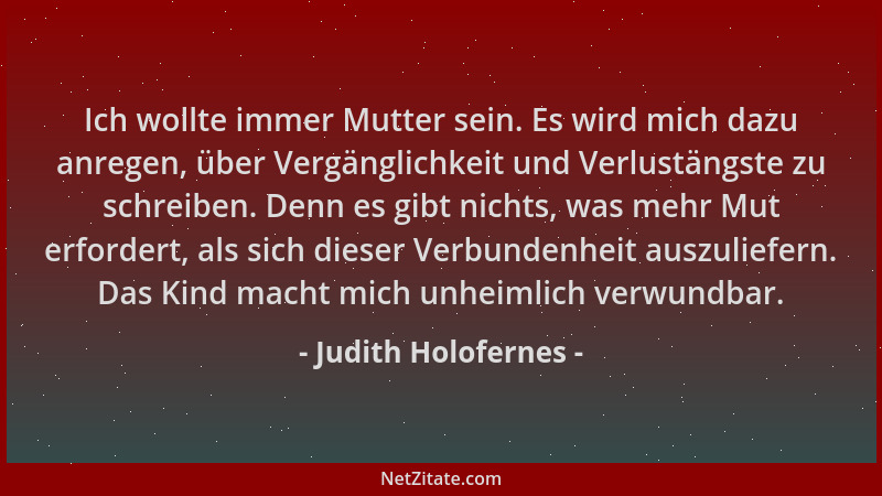 Judith Holofernes - Ich wollte immer Mutter sein. Es wird mich dazu anregen, über Vergänglichkeit und Verlustängste zu schr...
