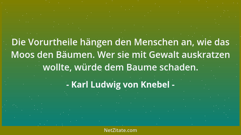 Karl Ludwig von Knebel - Wo die Regenten schlecht sind, kommt schwerlich eine Nation in die Höhe, es mag so viel Tugendpred...