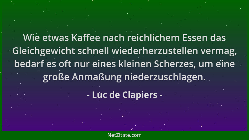 Luc de Clapiers - Wie etwas Kaffee nach reichlichem Essen das Gleichgewicht schnell wiederherzustellen vermag, bedarf es of...