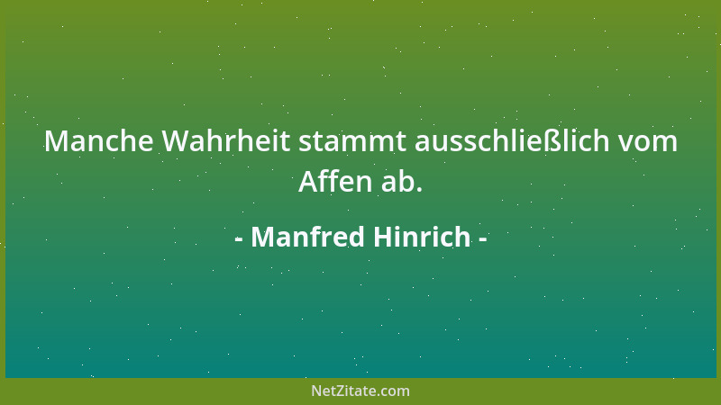 Manfred Hinrich - Manche Wahrheit stammt ausschließlich vom Affen ab....