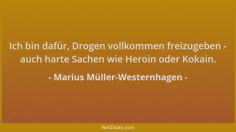 Marius Müller-Westernhagen - Ich bin dafür, Drogen vollkommen freizugeben - auch harte Sachen wie Heroin oder Kokain....