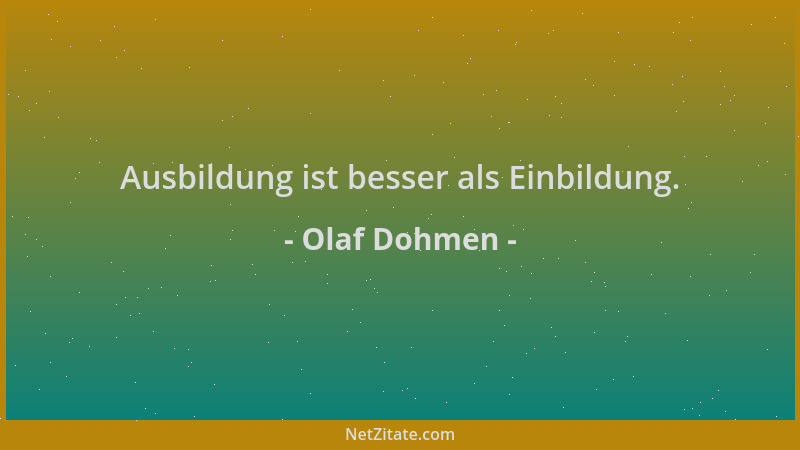 Olaf Dohmen - Ausbildung ist besser als Einbildung....