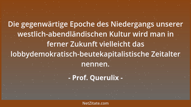 Prof. Querulix - Dem Menschen kann alles zum Götzen werden....