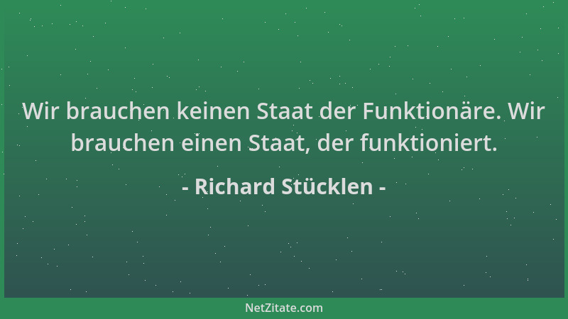 Richard Stücklen - Wir brauchen keinen Staat der Funktionäre. Wir brauchen einen Staat, der funktioniert....