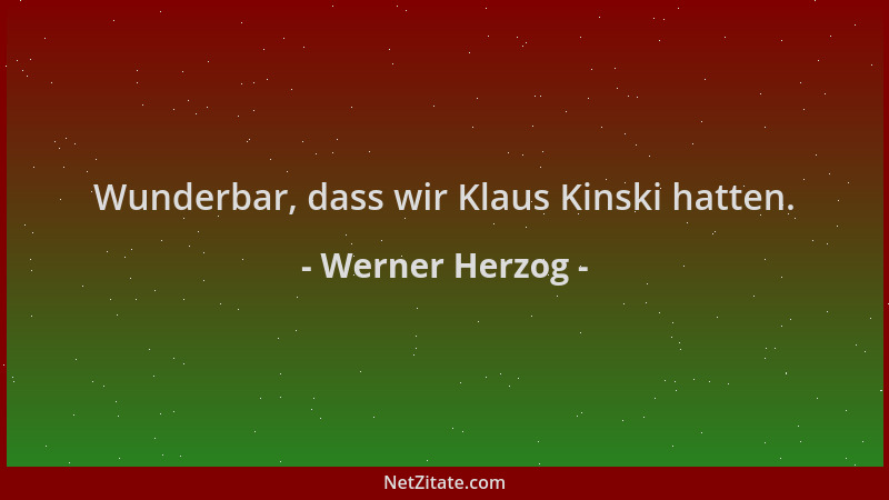 Werner Herzog - Wunderbar, dass wir Klaus Kinski hatten....