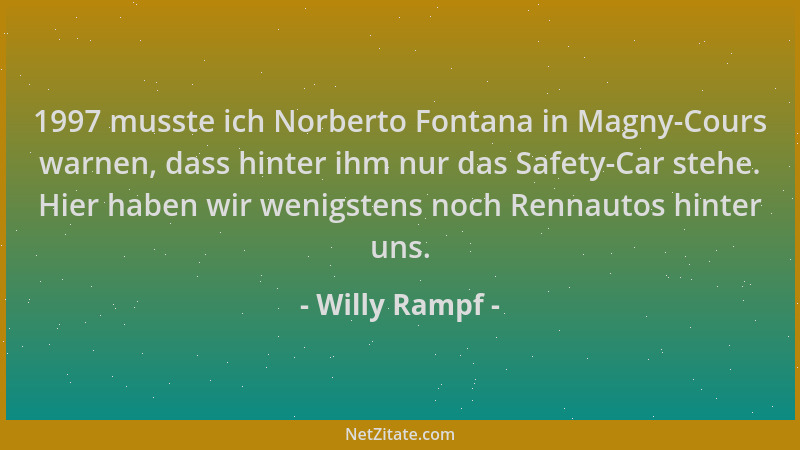 Willy Rampf - 1997 musste ich Norberto Fontana in Magny-Cours warnen, dass hinter ihm nur das Safety-Car stehe. Hier haben...