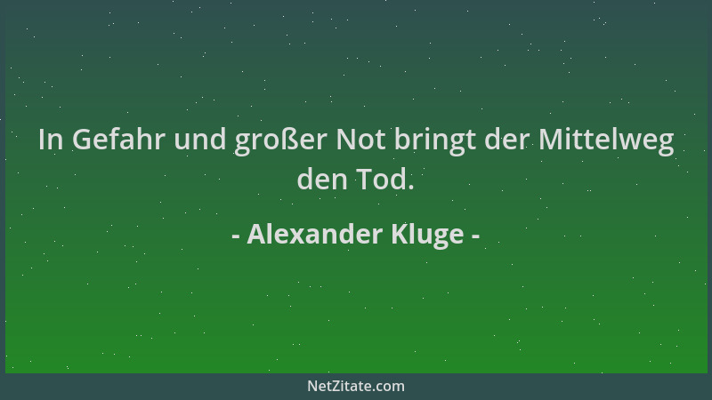 Alexander Kluge - In Gefahr und großer Not bringt der Mittelweg den Tod....