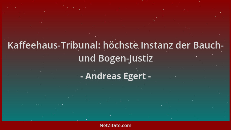 Andreas Egert - Kaffeehaus-Tribunal: höchste Instanz der Bauch- und Bogen-Justiz...