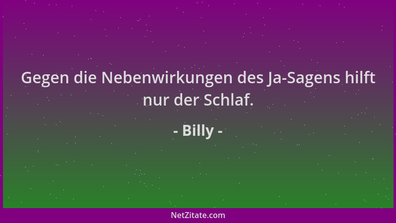 Billy - Gegen die Nebenwirkungen des Ja-Sagens hilft nur der Schlaf....