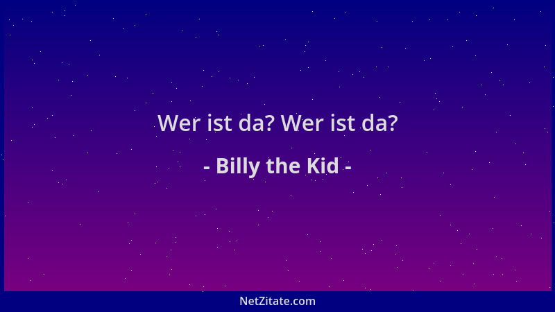 Billy the Kid - Wer ist da? Wer ist da?...