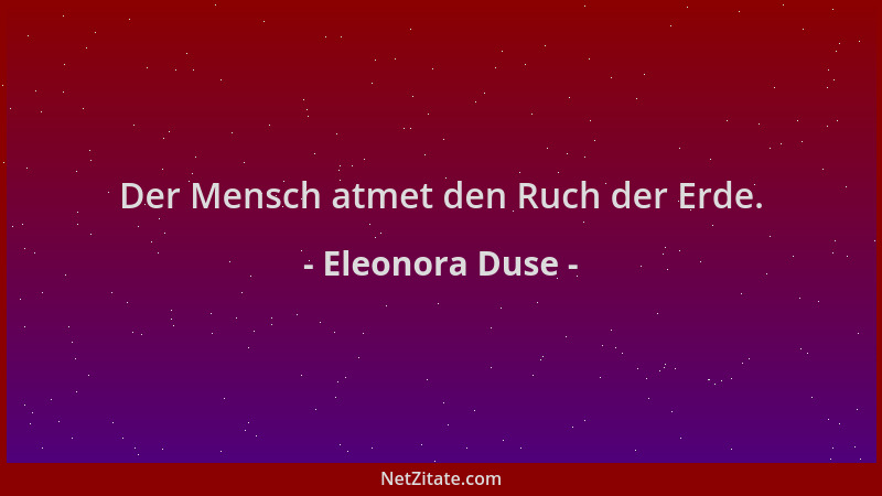 Eleonora Duse - Der Mensch atmet den Ruch der Erde....