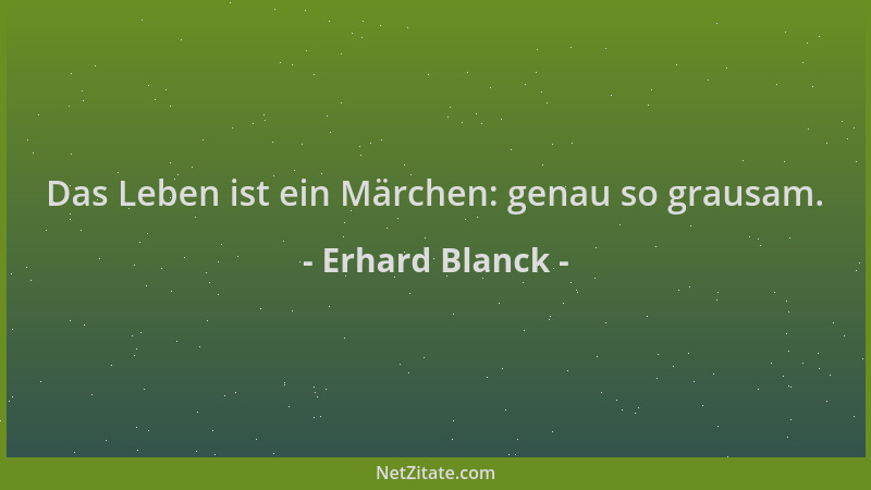 Erhard Blanck - Das Leben ist ein Märchen: genau so grausam....