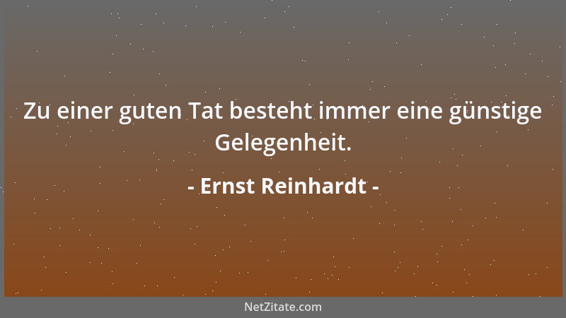 Ernst Reinhardt - Zu einer guten Tat besteht immer eine günstige Gelegenheit....