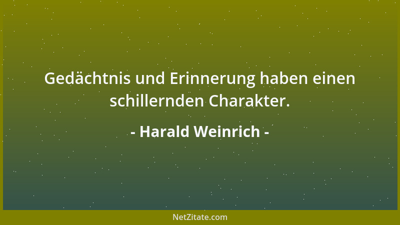 Harald Weinrich - Gedächtnis und Erinnerung haben einen schillernden Charakter....