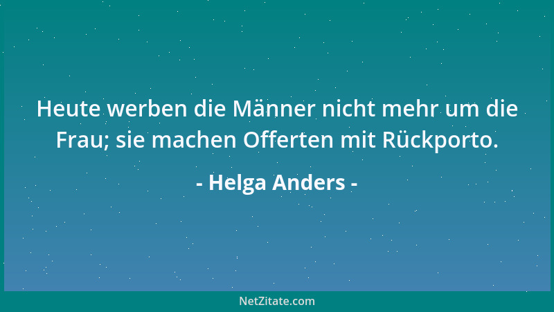 Helga Anders - Heute werben die Männer nicht mehr um die Frau; sie machen Offerten mit Rückporto....