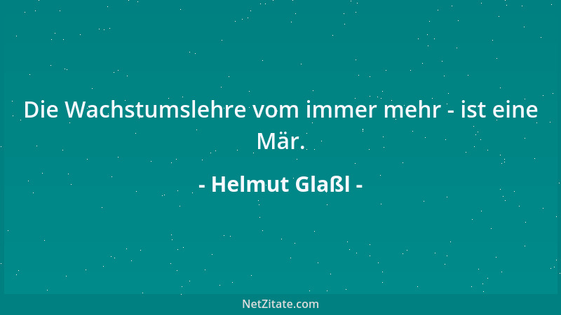 Helmut Glaßl - Die Wachstumslehre vom immer mehr - ist eine Mär....