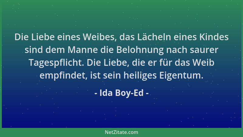 Ida Boy-Ed - Die Liebe eines Weibes, das Lächeln eines Kindes sind dem Manne die Belohnung nach saurer Tagespflicht. Die Li...