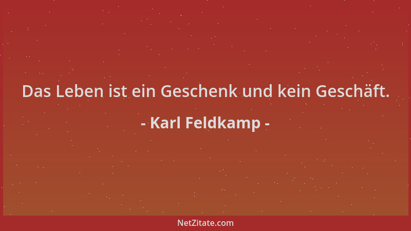 Karl Feldkamp - Das Leben ist ein Geschenk und kein Geschäft....