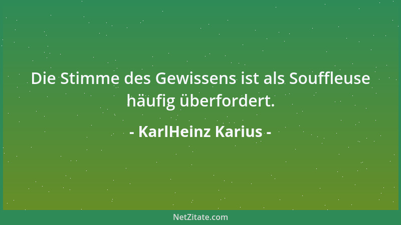 KarlHeinz Karius - Die Stimme des Gewissens ist als Souffleuse häufig überfordert....