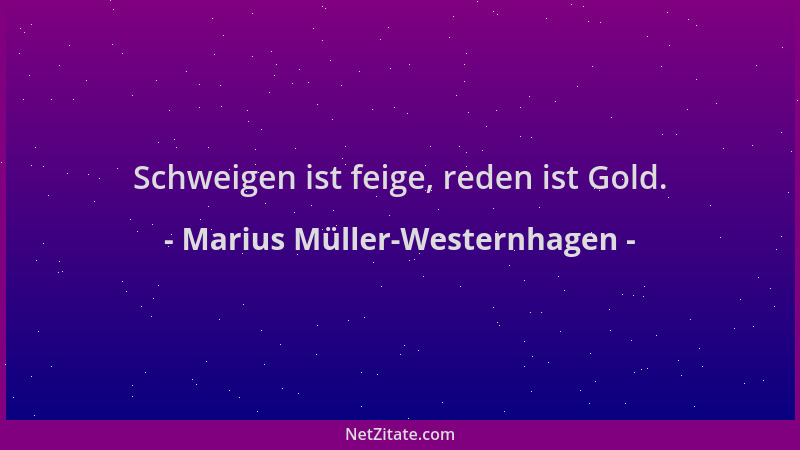 Marius Müller-Westernhagen - Schweigen ist feige, reden ist Gold....