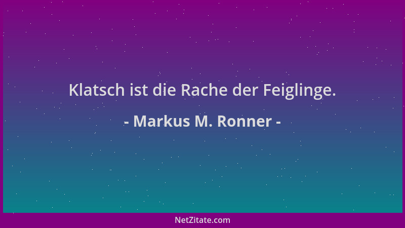 Markus M. Ronner - Klatsch ist die Rache der Feiglinge....