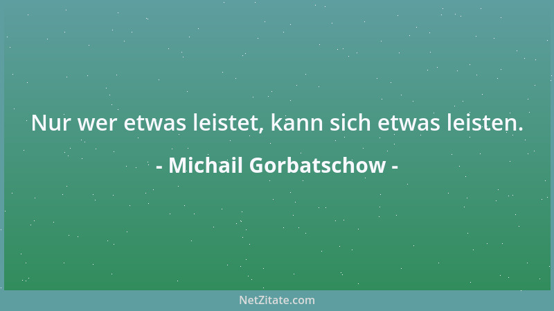 Michail Gorbatschow - Wen man am meisten gefördert hat, von dem wird man oft besonders enttäuscht....