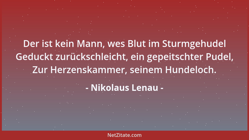 Nikolaus Lenau - Das Leben ist ein vielbesagtes Wandern, ein wüstes Jagen ist 's von dem zum andern, und unterwegs verlieren...