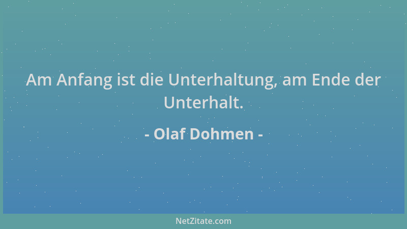 Olaf Dohmen - Am Anfang ist die Unterhaltung, am Ende der Unterhalt....