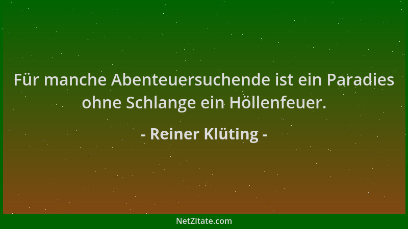 Reiner Klüting - Für manche Abenteuersuchende ist ein Paradies ohne Schlange ein Höllenfeuer....