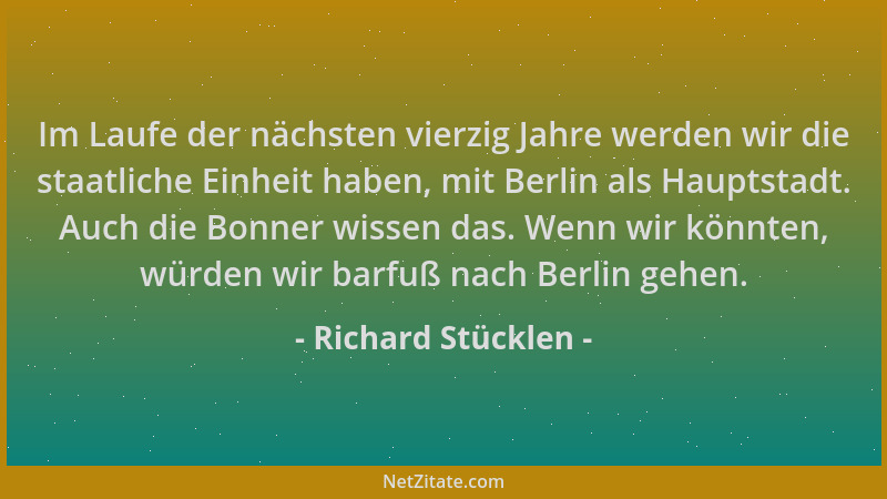 Richard Stücklen - Im Laufe der nächsten vierzig Jahre werden wir die staatliche Einheit haben, mit Berlin als Hauptstadt....