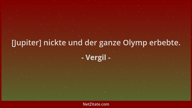 Vergil - [Jupiter] nickte und der ganze Olymp erbebte....