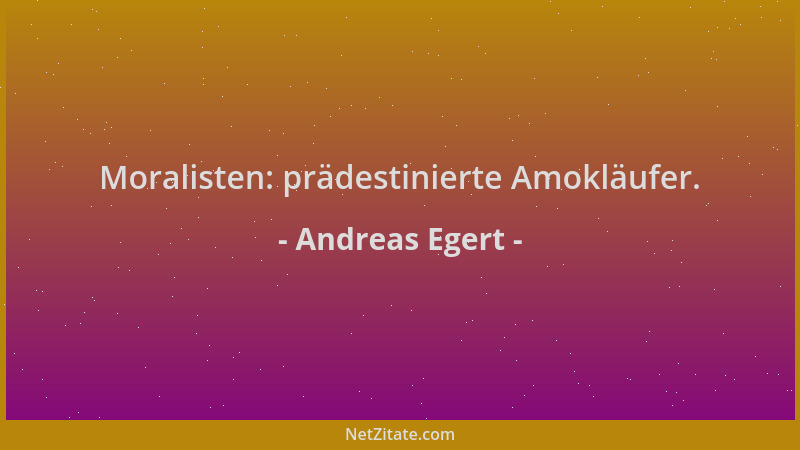 Andreas Egert - Moralisten: prädestinierte Amokläufer....