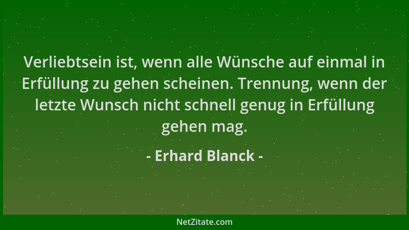Erhard Blanck - Verliebtsein ist, wenn alle Wünsche auf einmal in Erfüllung zu gehen scheinen. Trennung, wenn der letzte Wu...