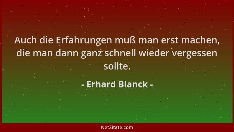 Erhard Blanck - Auch die Erfahrungen muß man erst machen, die man dann ganz schnell wieder vergessen sollte....