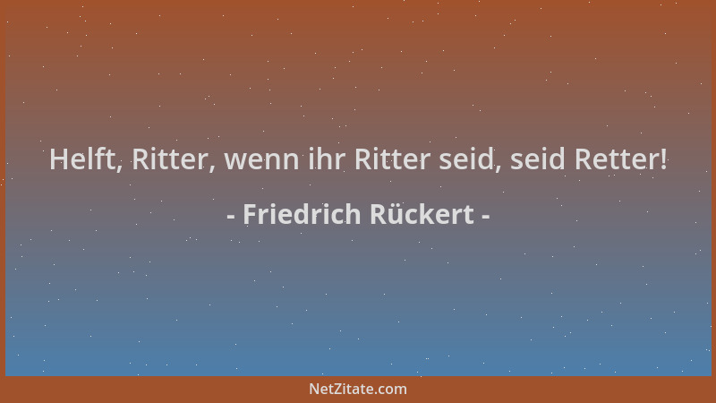 Friedrich Rückert - Helft, Ritter, wenn ihr Ritter seid, seid Retter!...