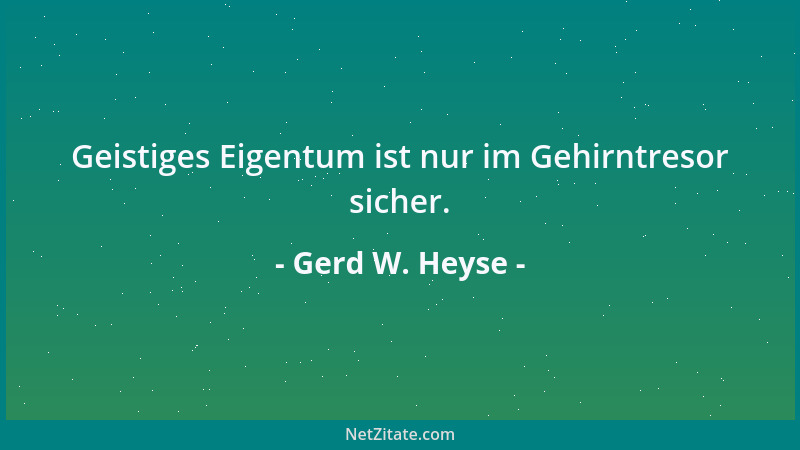 Gerd W. Heyse - Geistiges Eigentum ist nur im Gehirntresor sicher....