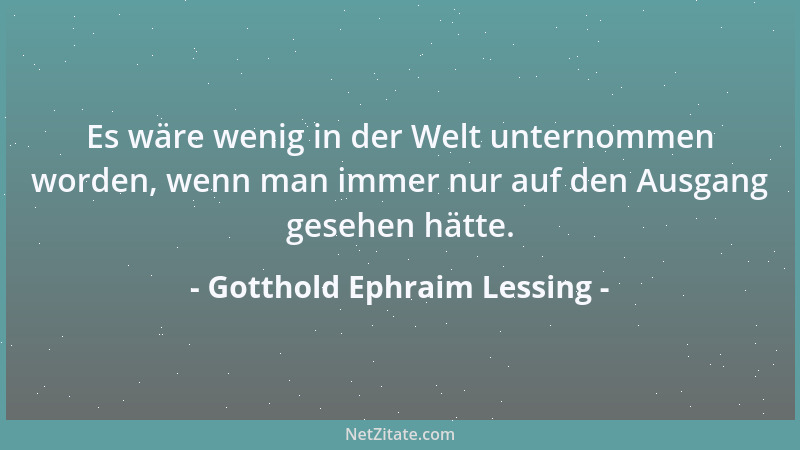 Gotthold Ephraim Lessing - Aber deswegen, weil ich ihn für ein großes Genie erkenne, muß er überall bei mir recht haben? -...