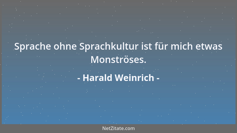 Harald Weinrich - Sprache ohne Sprachkultur ist für mich etwas Monströses....