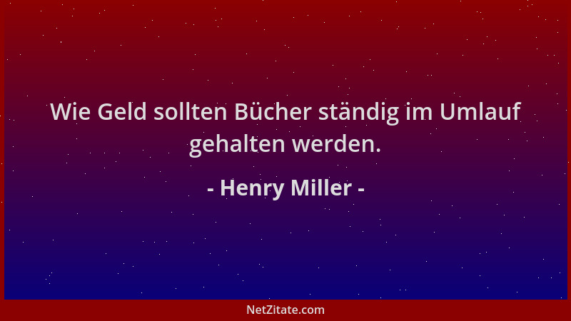 Henry Miller - Wie Geld sollten Bücher ständig im Umlauf gehalten werden....