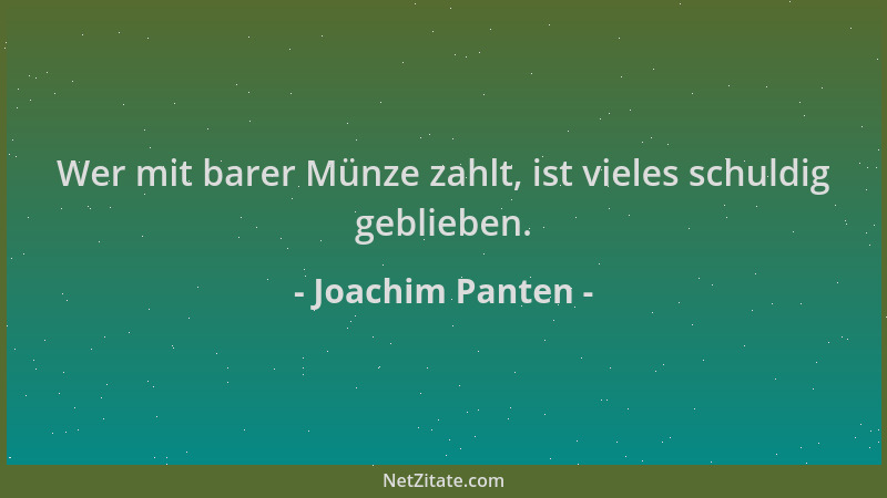 Joachim Panten - Wer mit barer Münze zahlt, ist vieles schuldig geblieben....