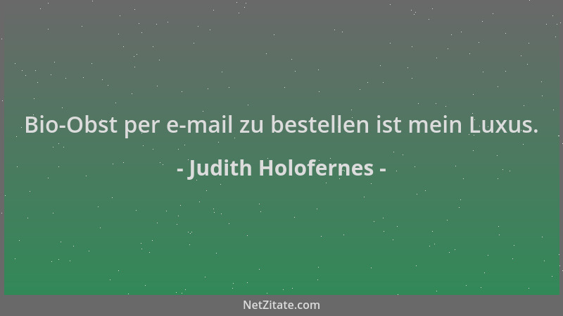 Judith Holofernes - Bio-Obst per e-mail zu bestellen ist mein Luxus....